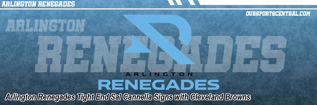 Arlington Renegades Tight End Sal Cannella Signs with Cleveland Browns