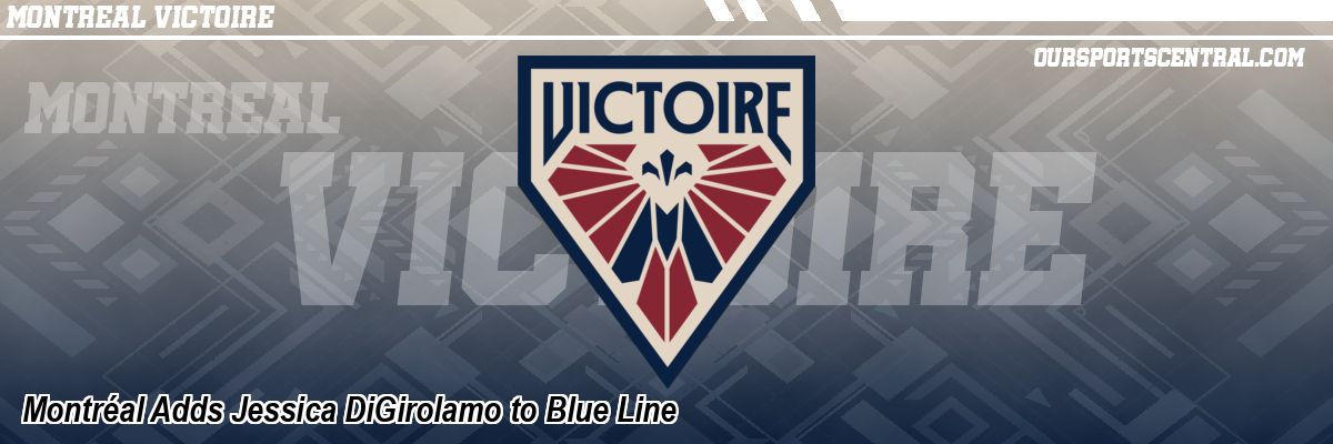 Montréal Adds Jessica DiGirolamo to Blue Line