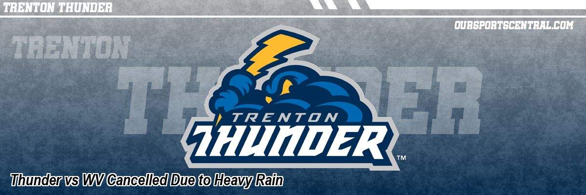 Thunder vs WV Cancelled Due to Heavy Rain