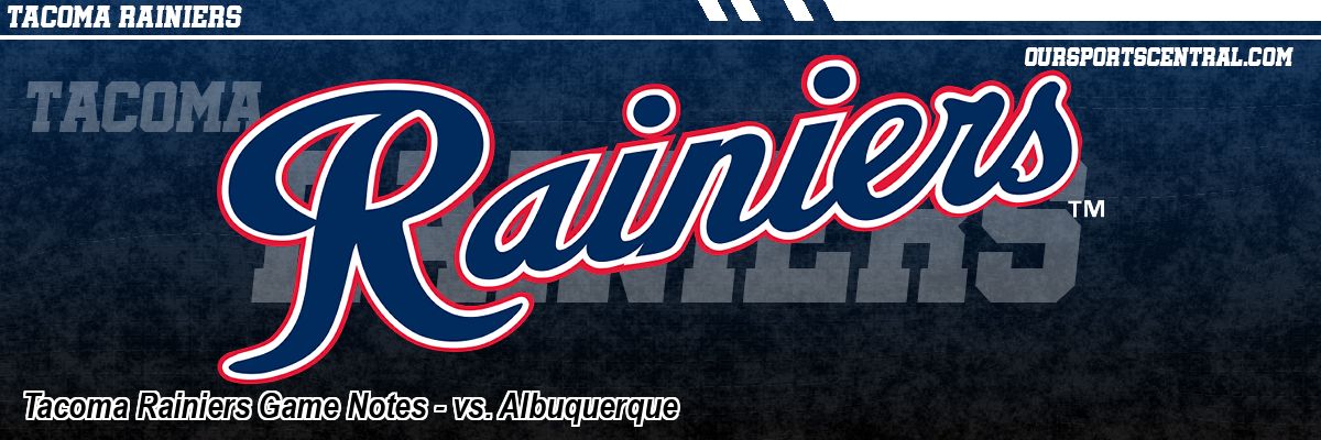 Tacoma Rainiers Game Notes - vs. Albuquerque
