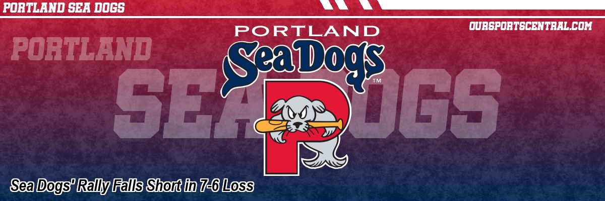 Sea Dogs' Rally Falls Short in 7-6 Loss