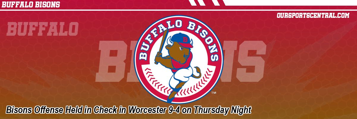 Bisons Offense Held in Check in Worcester 9-4 on Thursday Night