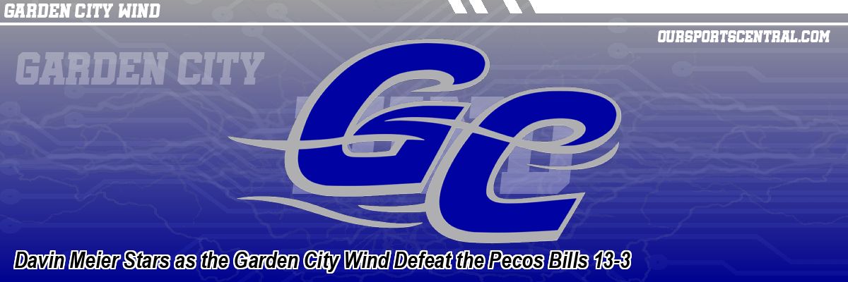 Davin Meier Stars as the Garden City Wind Defeat the Pecos Bills 13-3