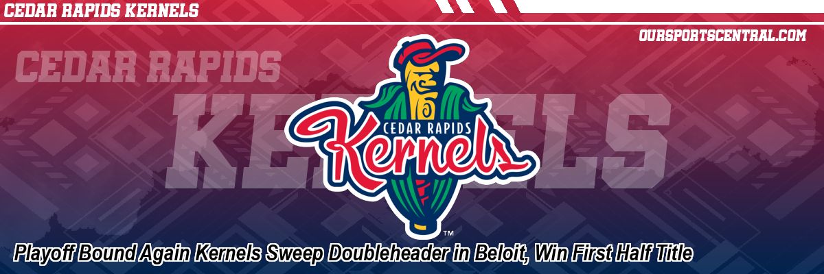 Playoff Bound Again Kernels Sweep Doubleheader in Beloit, Win First Half Title