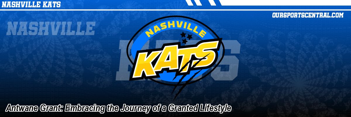 Antwane Grant: Embracing the Journey of a Granted Lifestyle