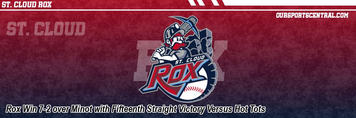 Rox Win 7-2 over Minot with Fifteenth Straight Victory Versus Hot Tots