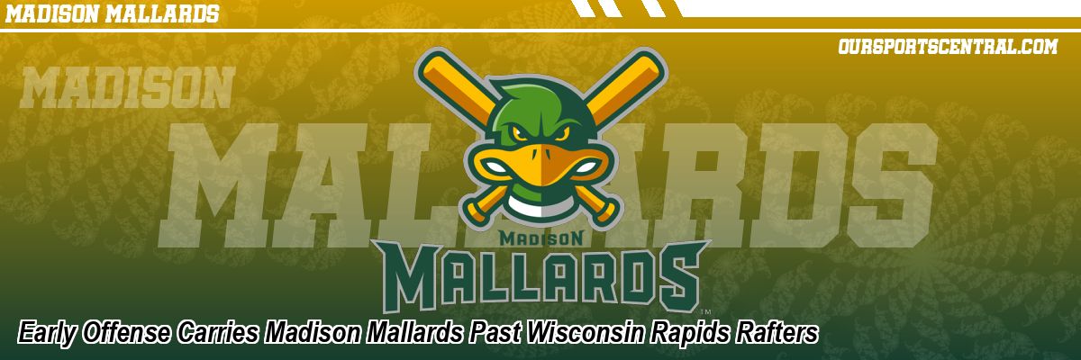 Early Offense Carries Madison Mallards Past Wisconsin Rapids Rafters