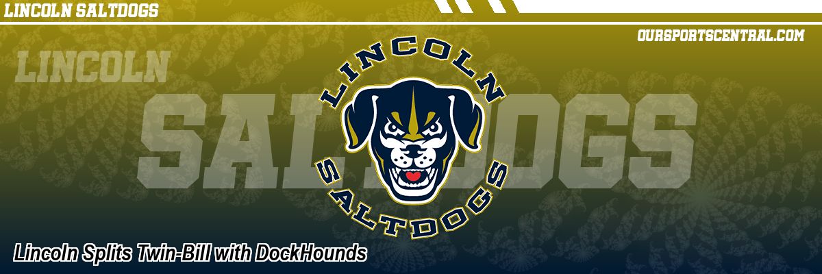 Lincoln Splits Twin-Bill with DockHounds