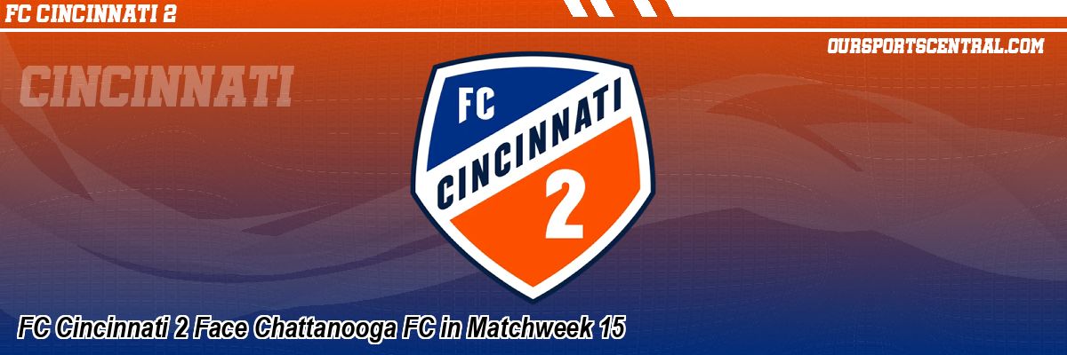 FC Cincinnati 2 Face Chattanooga FC in Matchweek 15
