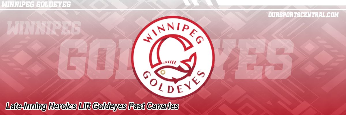 Late-Inning Heroics Lift Goldeyes Past Canaries