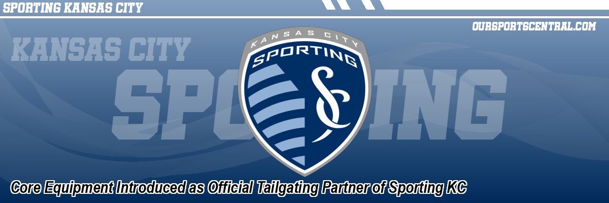 Core Equipment Introduced as Official Tailgating Partner of Sporting KC