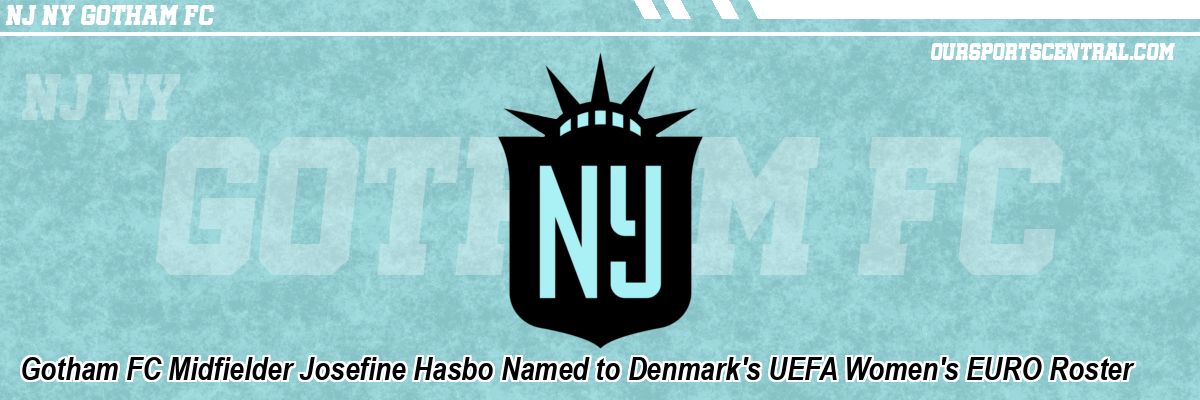 Gotham FC Midfielder Josefine Hasbo Named to Denmark's UEFA Women's EURO Roster