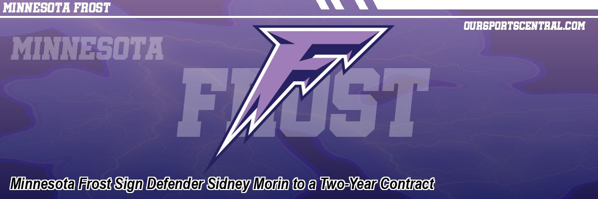 Minnesota Frost Sign Defender Sidney Morin to a Two-Year Contract