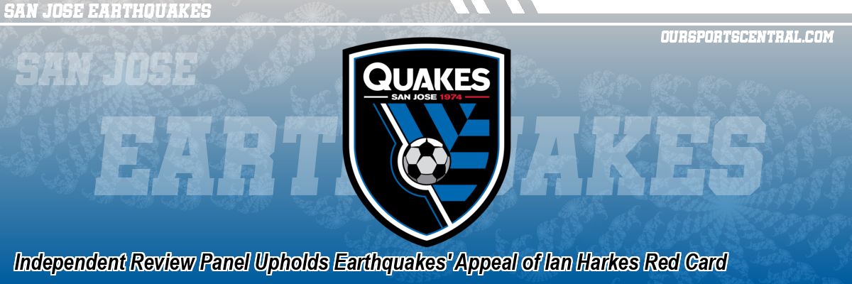 Independent Review Panel Upholds Earthquakes' Appeal of Ian Harkes Red Card