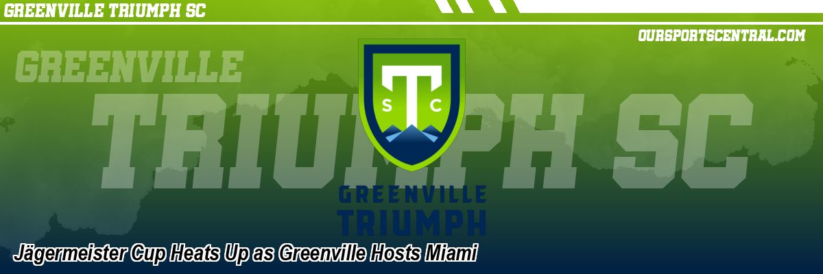 Jägermeister Cup Heats Up as Greenville Hosts Miami