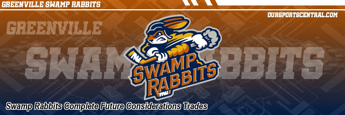 Swamp Rabbits Complete Future Considerations Trades