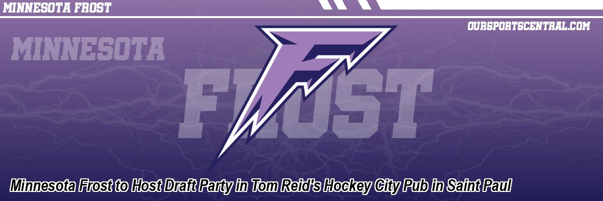 Minnesota Frost to Host Draft Party in Tom Reid's Hockey City Pub in Saint Paul