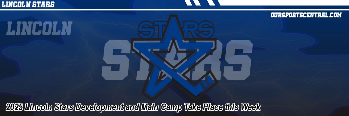 2025 Lincoln Stars Development and Main Camp Take Place this Week