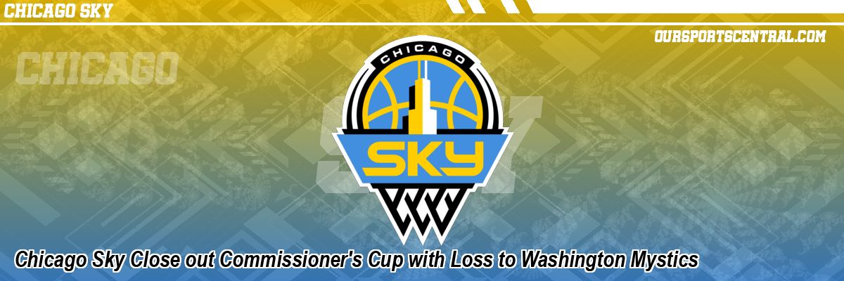 Chicago Sky Close out Commissioner's Cup with Loss to Washington Mystics