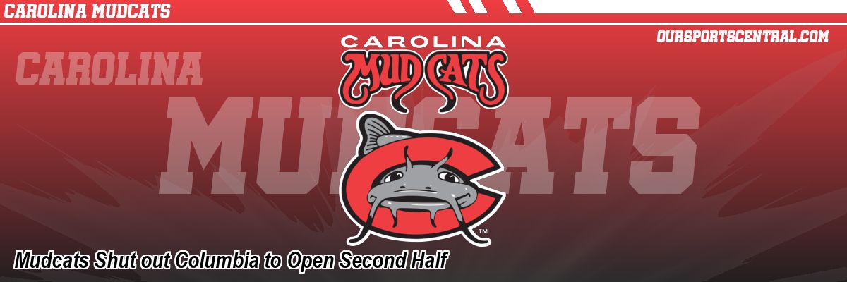 Mudcats Shut out Columbia to Open Second Half
