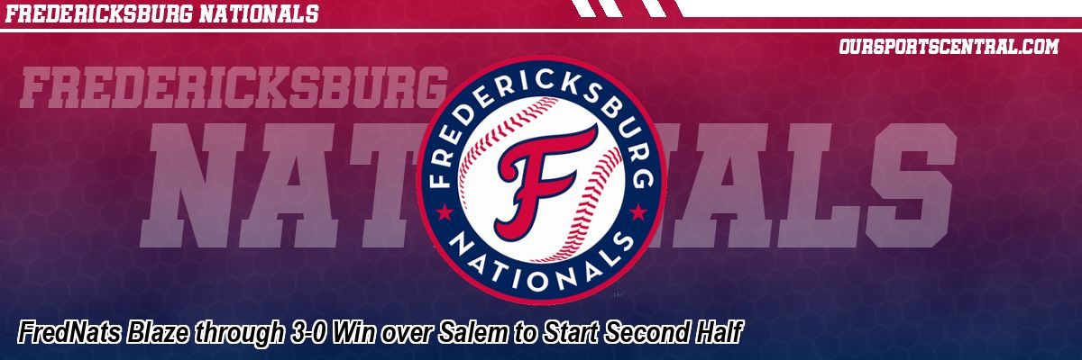 FredNats Blaze through 3-0 Win over Salem to Start Second Half