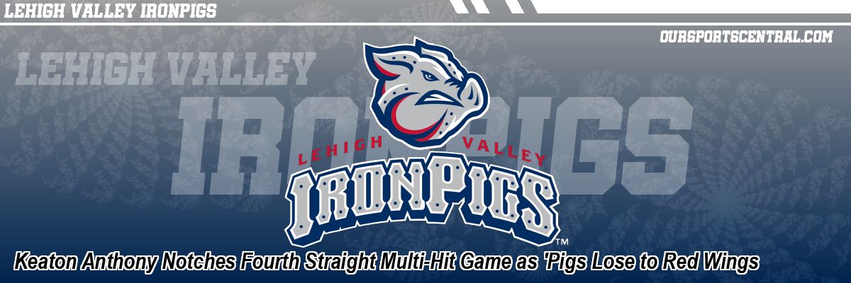 Keaton Anthony Notches Fourth Straight Multi-Hit Game as 'Pigs Lose to Red Wings