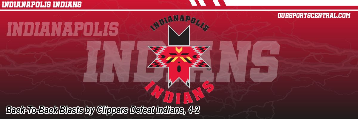Back-To-Back Blasts by Clippers Defeat Indians, 4-2