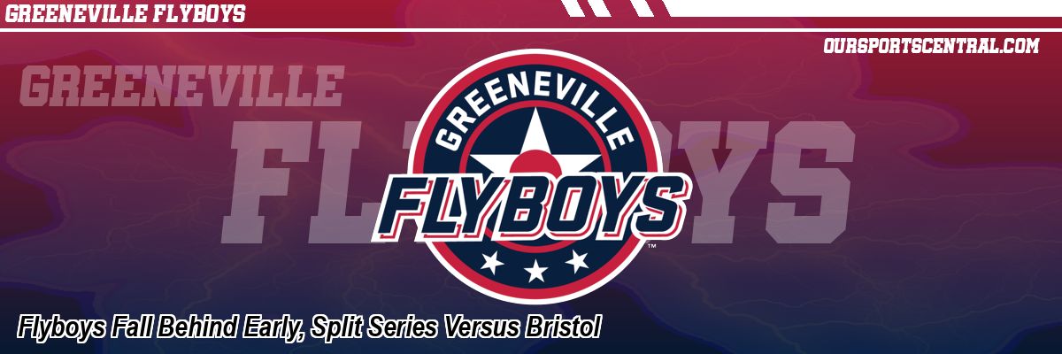 Flyboys Fall Behind Early, Split Series Versus Bristol