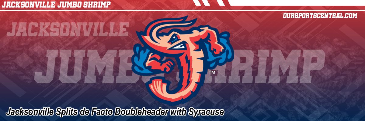 Jacksonville Splits de Facto Doubleheader with Syracuse