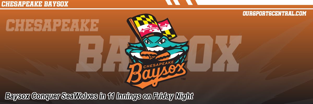 Baysox Conquer SeaWolves in 11 Innings on Friday Night