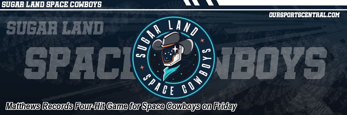 Matthews Records Four-Hit Game for Space Cowboys on Friday
