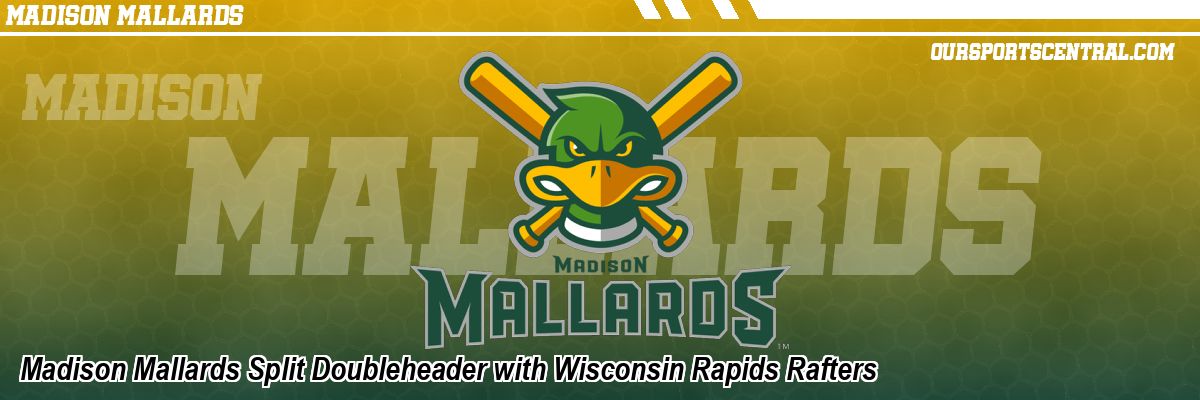 Madison Mallards Split Doubleheader with Wisconsin Rapids Rafters