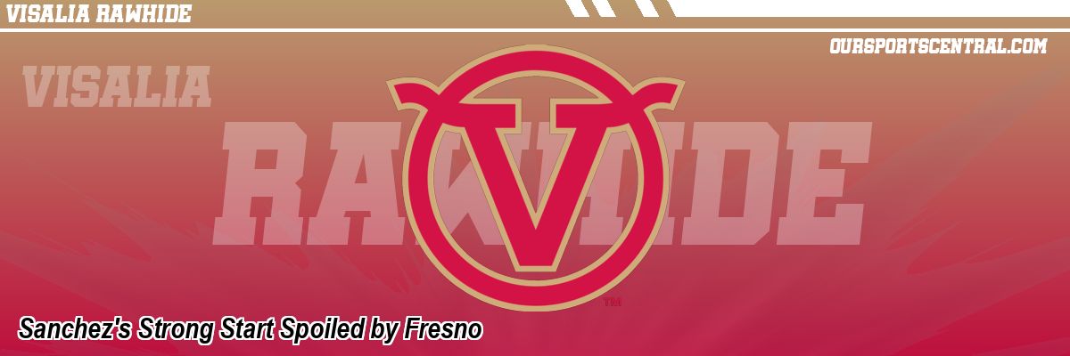 Sanchez's Strong Start Spoiled by Fresno