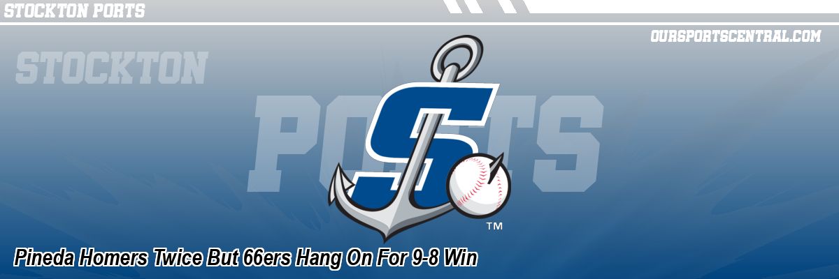 Pineda Homers Twice But 66ers Hang On For 9-8 Win