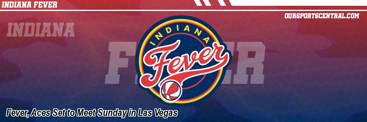 Fever, Aces Set to Meet Sunday in Las Vegas