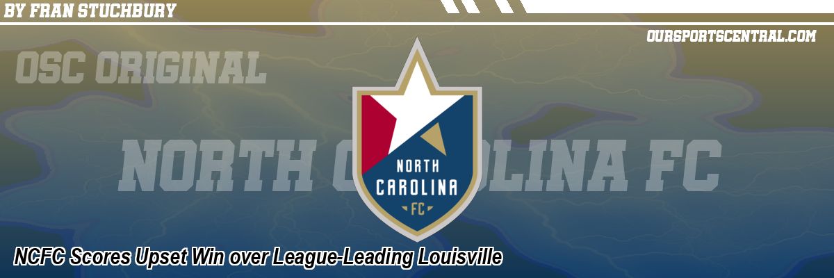 NCFC Scores Upset Win over League-Leading Louisville