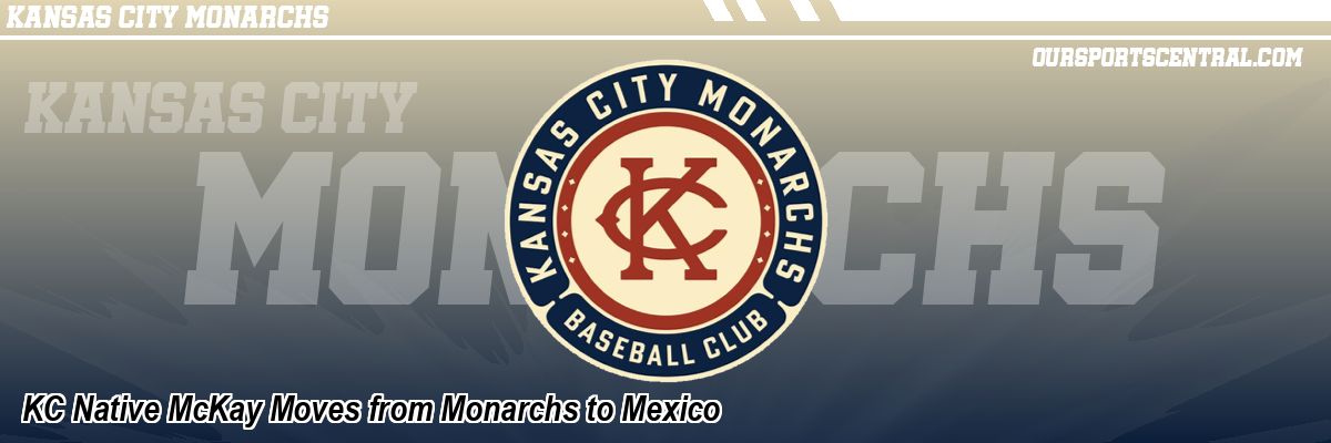 KC Native McKay Moves from Monarchs to Mexico