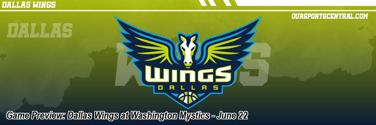 Game Preview: Dallas Wings at Washington Mystics - June 22