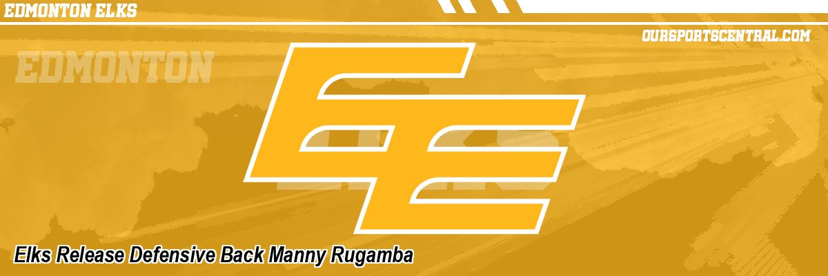 Elks Release Defensive Back Manny Rugamba