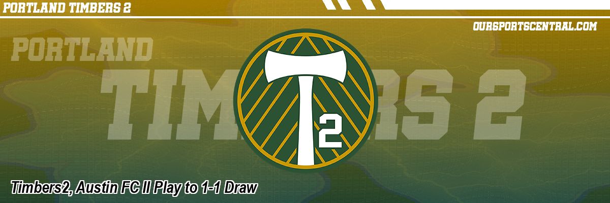 Timbers2, Austin FC II Play to 1-1 Draw