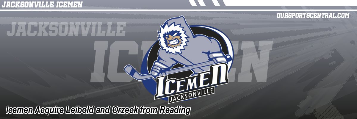 Icemen Acquire Leibold and Orzeck from Reading