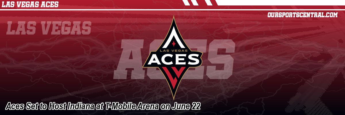 Aces Set to Host Indiana at T-Mobile Arena on June 22