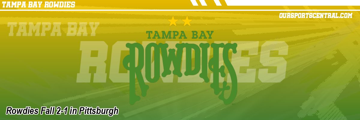 Rowdies Fall 2-1 in Pittsburgh