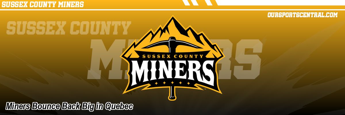 Miners Bounce Back Big in Quebec