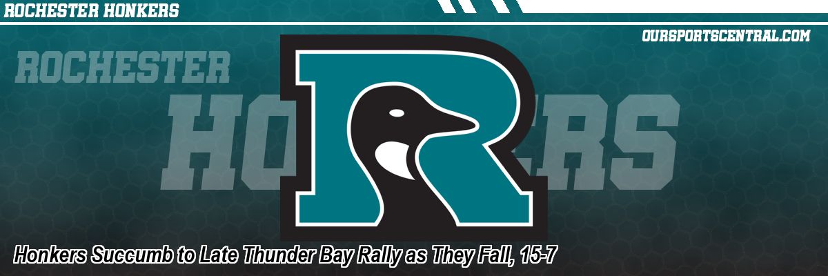 Honkers Succumb to Late Thunder Bay Rally as They Fall, 15-7