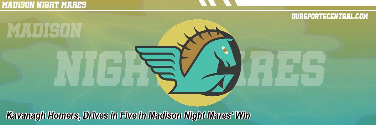 Kavanagh Homers, Drives in Five in Madison Night Mares' Win
