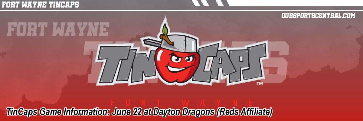 TinCaps Game Information: June 22 at Dayton Dragons (Reds Affiliate)