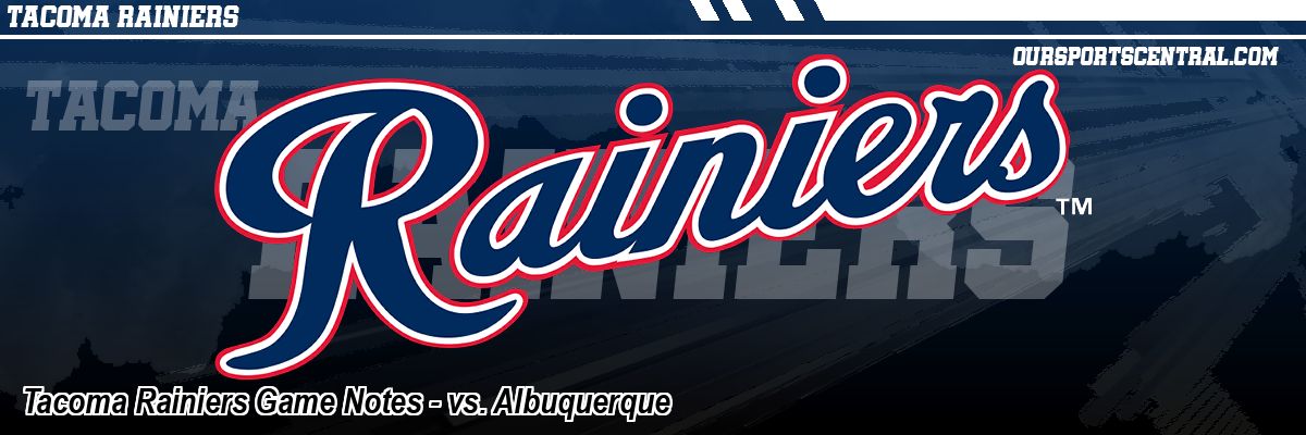 Tacoma Rainiers Game Notes - vs. Albuquerque