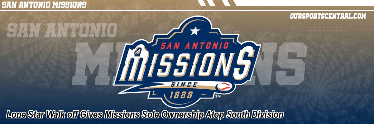 Lone Star Walk off Gives Missions Sole Ownership Atop South Division