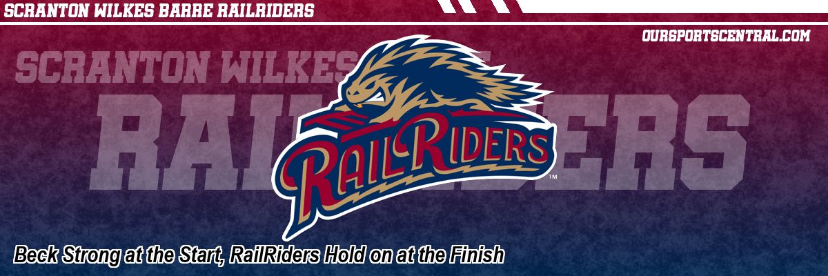 Beck Strong at the Start, RailRiders Hold on at the Finish